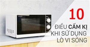 10 điều cấm kị khi sử dụng lò vi sóng