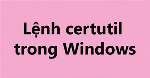 Lệnh certutil trong Windows