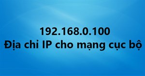Tìm hiểu địa chỉ IP 192.168.0.100 cho mạng cục bộ