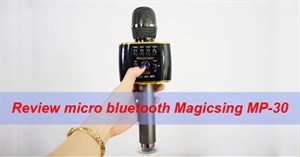 Đánh giá micro karaoke bluetooth Magic Sing MP-30