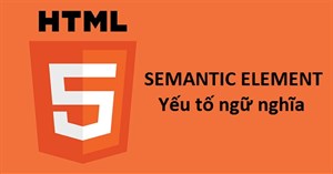 Semantic Element (Yếu tố ngữ nghĩa) trong HTML5