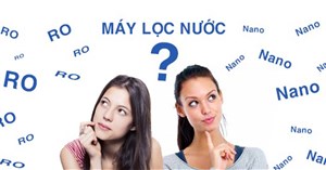 Nên mua máy lọc nước RO hay máy lọc nước Nano?