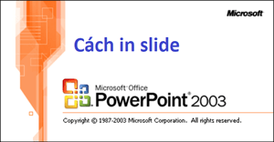 MS PowerPoint - Bài 10: In các bản trình chiếu PowerPoint 2003