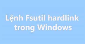 Lệnh Fsutil hardlink trong Windows