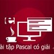 Tổng hợp bài tập Pascal có giải, từ dễ đến khó