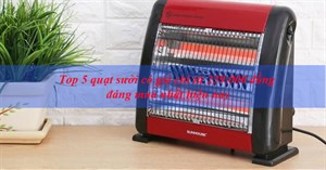 Top quạt sưởi có giá chỉ từ 290.000 đồng được ưa chuộng nhất hiện nay