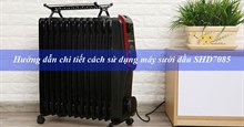 Hướng dẫn cách dùng máy sưởi dầu Sunhouse 13 thanh SHD7085