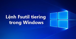 Lệnh Fsutil tiering trong Windows