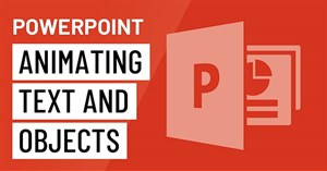 PowerPoint 2016: Tạo hiệu ứng cho văn bản và các đối tượng