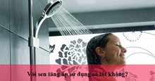 Vòi sen tăng áp sử dụng có tốt không?