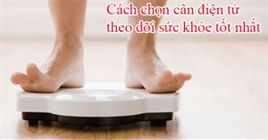 Cách chọn cân điện tử theo dõi sức khỏe tốt nhất