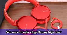 Nên mua tai nghe chụp tai thương hiệu nào?