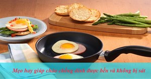 Mẹo hay giúp chảo chống dính được bền và không bị sát