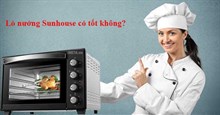 Có nên sử dụng lò nướng Sunhouse không?