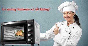 Có nên sử dụng lò nướng Sunhouse không?