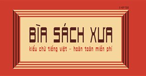 Mời tải font chữ Bìa sách xưa, mang phong cách hoài cổ độc đáo, có hỗ trợ tiếng Việt