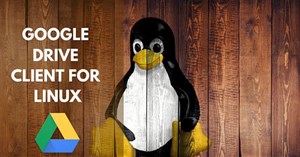 Danh sách đầy đủ các Google Drive client cho Linux