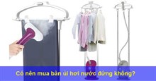 Có nên mua bàn ủi hơi nước đứng không?