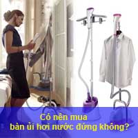 Có nên mua bàn ủi hơi nước đứng không?
