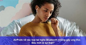 AirPods và các loại tai nghe Bluetooth không gây ung thư. Đâu mới là sự thật?