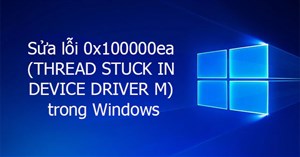 Sửa lỗi 0x100000ea (THREAD STUCK IN DEVICE DRIVER M) trong Windows