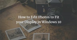 Cách chỉnh sửa ảnh vừa với màn hình desktop trên Windows 10
