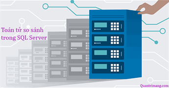 Các toán tử so sánh trong SQL Server