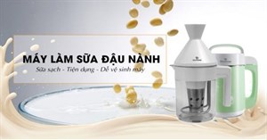 Nên mua máy làm sữa đậu nành loại nào tốt?