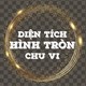 Cách tính diện tích hình tròn và chu vi hình tròn