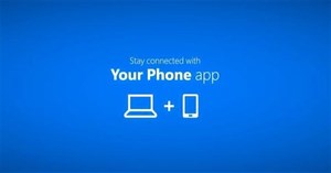 Microsoft bổ sung thêm tính năng mới cho ứng dụng Your Phone