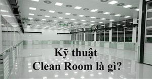 Kỹ thuật Clean Room là gì?