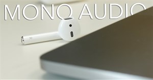 Cách bật âm thanh mono cho AirPods trên iPhone/iPad