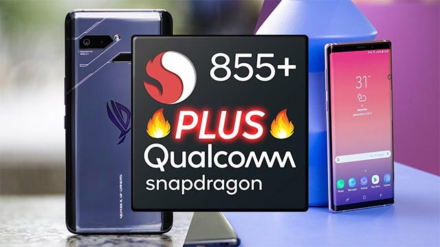 Snapdragon 855 Plus sẽ là CPU di động tốt nhất mà Qualcomm từng tạo ra
