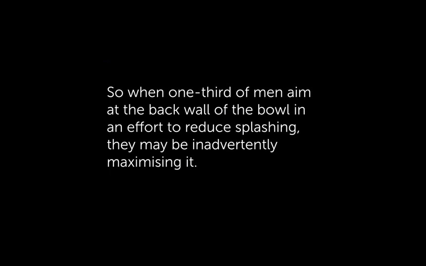 Vậy là 1/3 đàn ông đi tiểu vào thành trong bồn cầu với mục đích giảm nước văng tung tóe nhưng thực ra họ đang tạo ra nhiều nước văng tung toé ra xung quanh hơn