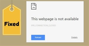 Khắc phục lỗi Err-Connection-Refused và lỗi Err_Connection_Closed trên trình duyệt Chrome
