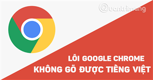 Khắc phục lỗi không gõ được tiếng Việt trên Chrome
