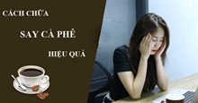 Tại sao lại bị say cafe? Cách chữa say cà phê như thế nào hiệu quả nhất?