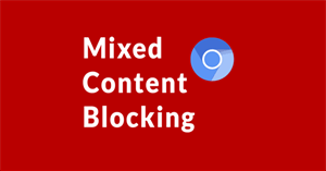 Mixed content là gì? Và tại sao Chrome lại chặn nó?