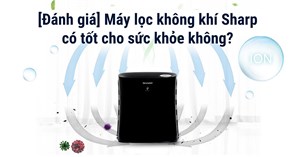 [Đánh giá] Máy lọc không khí Sharp có tốt cho sức khỏe không?