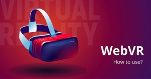 Mang trải nghiệm VR vào trình duyệt với WebVR