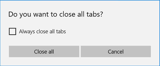Bạn sẽ được hỏi “Do you want to close all tabs?” theo mặc định