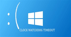 Cách sửa lỗi Clock Watchdog Timeout trong Windows 10