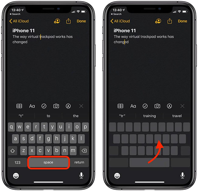 Trên iPhone 11, iPhone 11 Pro và iPhone 11 Pro Max, bạn phải nhấn và giữ phím cách để hiển thị trackpad