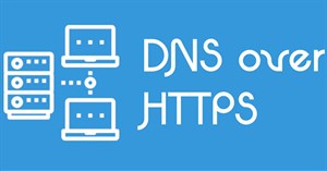 Cách kích hoạt DNS over HTTPS trong Chrome, Edge và Firefox