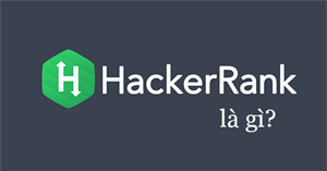 HackerRank là gì? Lời khuyên khi tham gia HackerRank