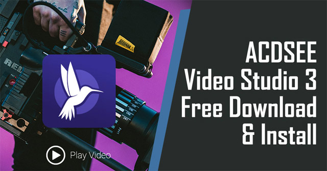 Mời nhận ACDSee Video Studio 3.0, phần mềm biên tập video chuyên nghiệp ...