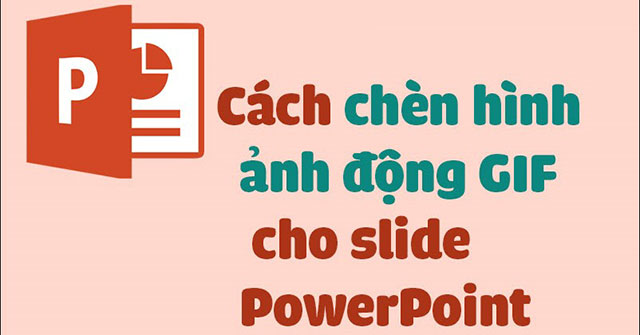 Cách chèn ảnh GIF vào PowerPoint