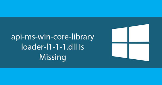 Cách sửa lỗi api-ms-win-core-libraryloader-l1-1-1.dll is missing