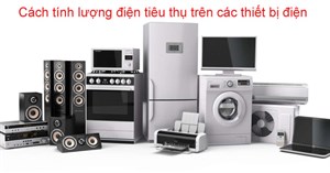 Cách tính lượng điện tiêu thụ của các thiết bị điện trong gia đình