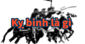 Kỵ binh là gì?